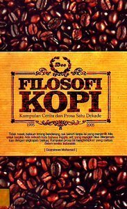 Filosofi Kopi: Kumpulan Cerita dan Prosa Satu Dekade